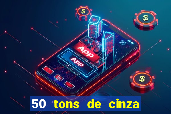 50 tons de cinza online dublado